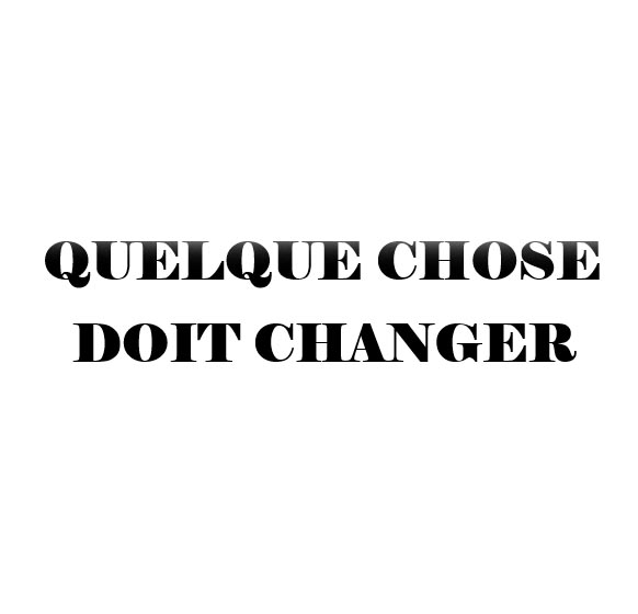 Quelque chose doit changer